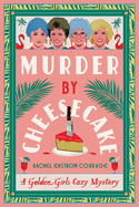Murder by Cheesecake: A Golden Girls Cozy Mystery by Rachel Ekstrom Courage