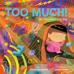 Too Much!: An Overwhelming Day by Jolene Gutiérrez