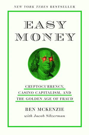Easy Money: Cryptocurrency, Casino Capitalism, and the Golden Age of Fraud by Ben Mckenzie