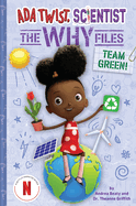 Ada Twist, Scientist: Team Green  (The Why Files #6) by Andrea Beaty & Dr. Theanne Griffith