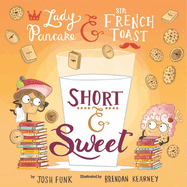Short & Sweet (Lady Pancake & Sir French Toast #4) by Josh Funk