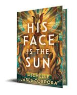 His Face Is the Sun (Throne of Khetara) by Michelle Jabès Corpora