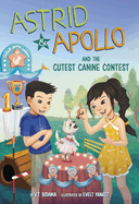 Astrid and Apollo and the Cutest Canine Contest by V.T. Bidania