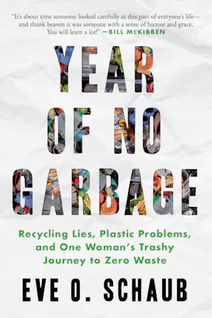 Year of No Garbage: Recycling Lies, Plastic Problems, and One Woman's Trashy Journey to Zero Waste by Eve O. Schaub