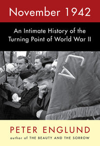November 1942: An Intimate History of the Turning Point of World War II by Peter Englund