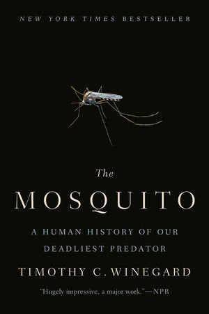 The Mosquito: A Human History of Our Deadliest Predator by Timothy C. Winegard