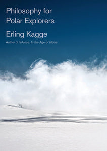 Philosophy for Polar Explorers by Erling Kagge