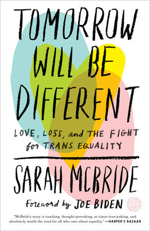 Tomorrow Will Be Different: Love, Loss, and the Fight for Trans Equality by Sarah McBride