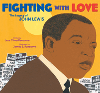 Fighting with Love: The Legacy of John Lewis by Lesa Cline-Ransome