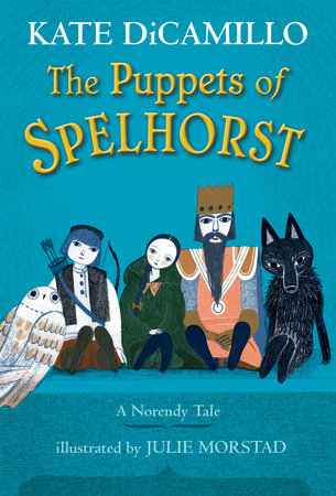 The Puppets of Spelhorst (The Norendy Tales) by Kate DiCamillo