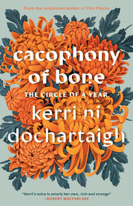 Cacophony of Bone: the Circle of a Year by Kerri Ni Dochartaigh