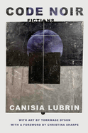 Code Noir: Fictions by Canisia Lubrin
