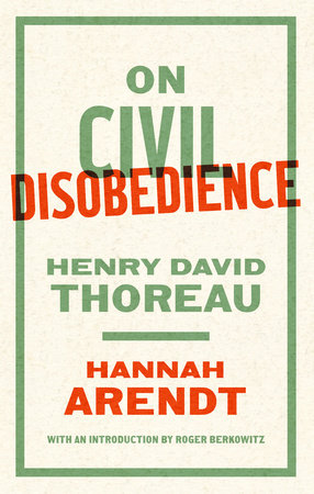 On Civil Disobedience by Hannah Arendt & Henry David Thoreau