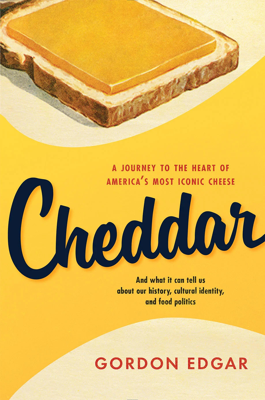 Cheddar: A Journey to the Heart of America's Most Iconic Cheese by Gordon Edgar