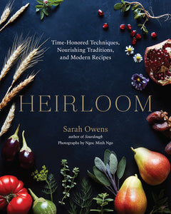 Heirloom: Time-Honored Techniques, Nourishing Traditions, and Modern Recipes by Sarah Owens