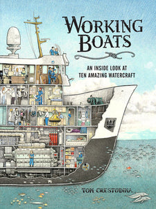 Working Boats: An Inside Look at Ten Amazing Watercraft by Tom Crestodina