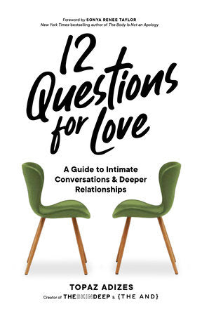 12 Questions for Love: A Guide to Intimate Conversations & Deeper Relationships by Topaz Adizes
