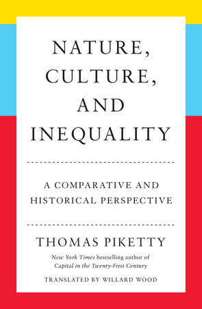 Nature, Culture, and Inequality: A Comparative and Historical Perspective by Thomas Piketty