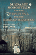 Madame Sosostris and the Festival for the Brokenhearted by Ben Okri