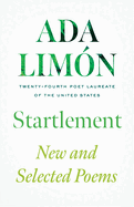 Startlement: New and Selected Poems by Ada Limón