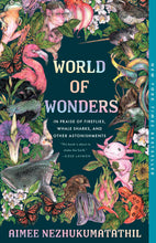 World of Wonders: In Praise of Fireflies, Whale Sharks, and Other Astonishments by Aimee Nezhukumatathil