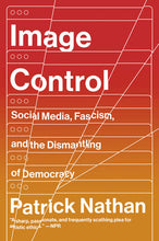 Image Control: Art, Fascism, and The Right to Resist by Patrick Nathan