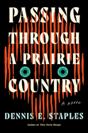 Passing Through a Prairie Country by Dennis E Staples