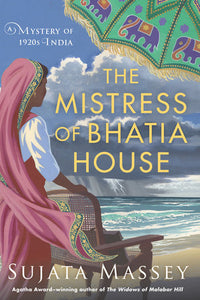The Mistress of Bhatia House: A Mystery of 1920s India by Sujata Massey