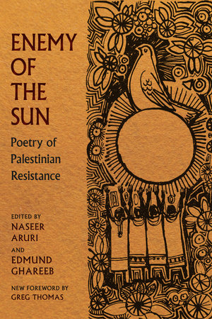 Enemy of the Sun: Poetry of Palestinian Resistance Edited by Naseer Aruri, Edmund Ghareeb