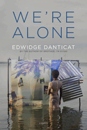 We're Alone: Essays by Edwidge Danticat