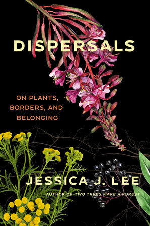 Dispersals: On Plants, Borders, and Belonging by Jessica J. Lee