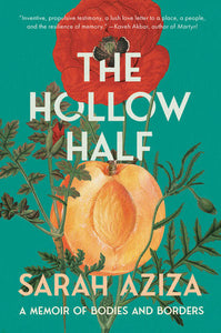 The Hollow Half: A Memoir of Bodies and Borders by Sarah Aziza