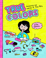 True Colors: Growing Up Weird in the '90s by Elise Gravel