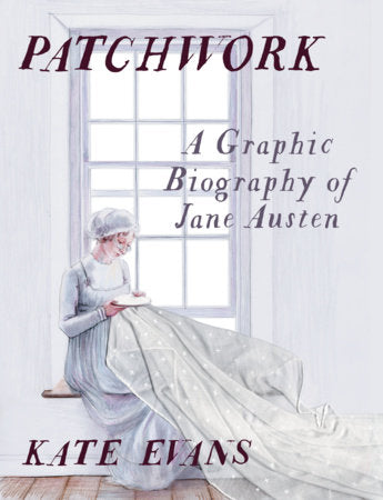 Patchwork: A Graphic Biography of Jane Austen by Kate Evans