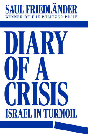 Diary of a Crisis Israel in Turmoil by Saul Friedländer