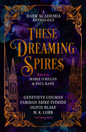 These Dreaming Spires: A Dark Academia Anthology edited by Marie O'Regan