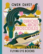 Curious about Crocodiles by Owen Davey