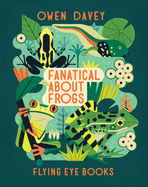 Fanatical about Frogs by Owen Davey