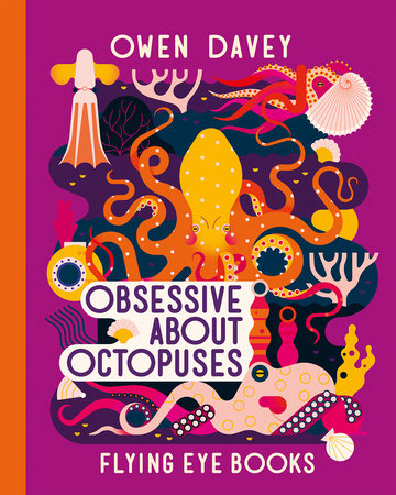 Obsessive About Octopuses (About Animals) by Owen Davey