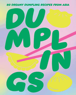 Dumplings: 80 Dreamy Dumpling Recipes from Asia edited by Smith Street Books