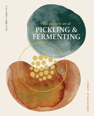 The Japanese Art of Pickling and Fermenting: Preserving vegetables and family traditions by Yoko Nakazawa