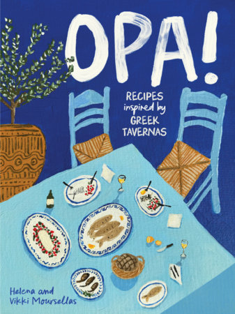 OPA! Recipes inspired by Greek tavernas by Helena Moursellas, Vikki Moursellas