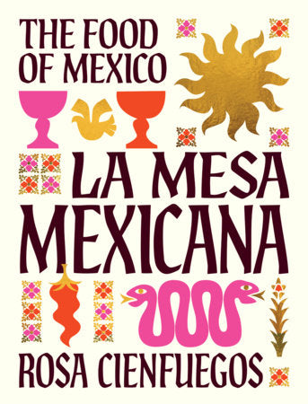 La Mesa Mexicana: The food of Mexico by Rosa Cienfuegos