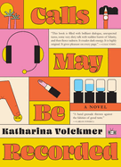 Calls May Be Recorded by Katharina Volckmer