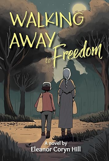 Walking Away to Freedom by Eleanor Coryn Hill