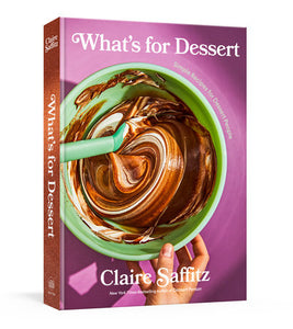 What's for Dessert: Simple Recipes for Dessert People by Claire Saffitz