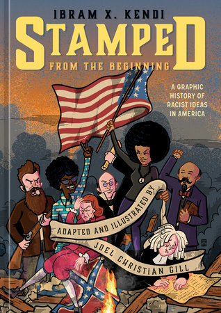 Stamped From the Beginning: A Graphic History of Racist Ideas in America by Abram X. Kendi and Joel Christian Gill