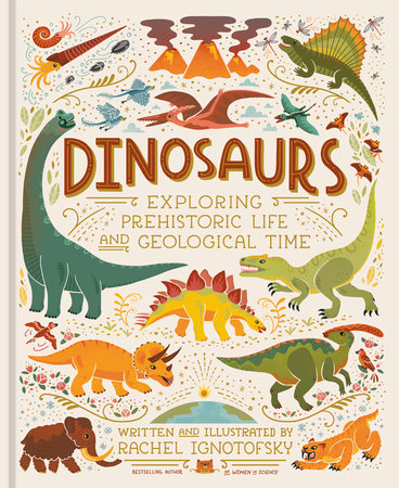 Dinosaurs: Exploring Prehistoric Life and Geological Time by Rachel Ignotofsky