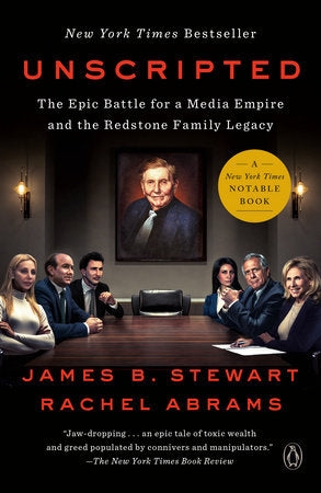 Unscripted: The Epic Battle for a Media Empire and the Redstone Family Legacy by James B Stewart, Rachel Abrams