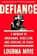 Defiance: A Memoir of Awakening, Rebellion, and Survival in Syria by Loubna Mrie